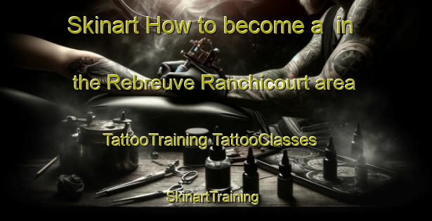 Skinart How to become a  in the Rebreuve Ranchicourt area | #TattooTraining #TattooClasses #SkinartTraining-France