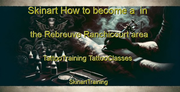 Skinart How to become a  in the Rebreuve Ranchicourt area | #TattooTraining #TattooClasses #SkinartTraining-France