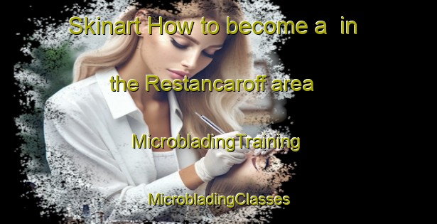 Skinart How to become a  in the Restancaroff area | #MicrobladingTraining #MicrobladingClasses #SkinartTraining-France