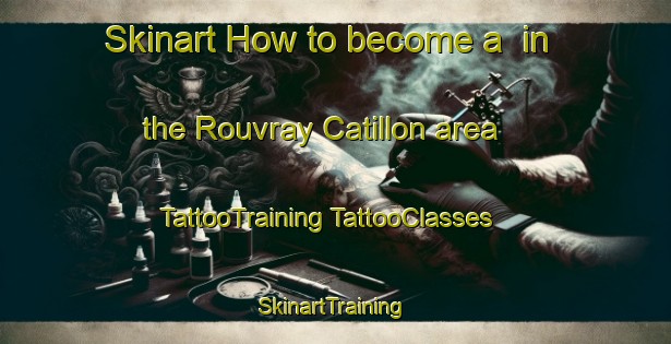 Skinart How to become a  in the Rouvray Catillon area | #TattooTraining #TattooClasses #SkinartTraining-France