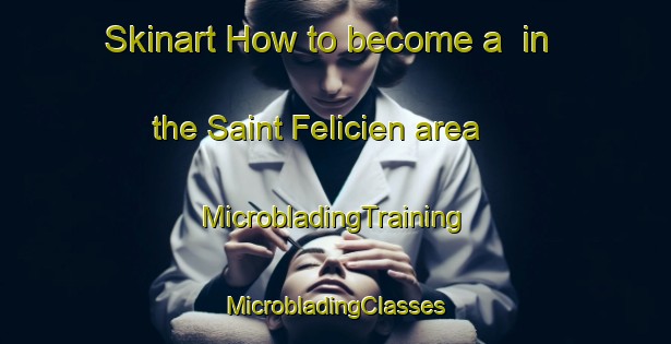 Skinart How to become a  in the Saint Felicien area | #MicrobladingTraining #MicrobladingClasses #SkinartTraining-France