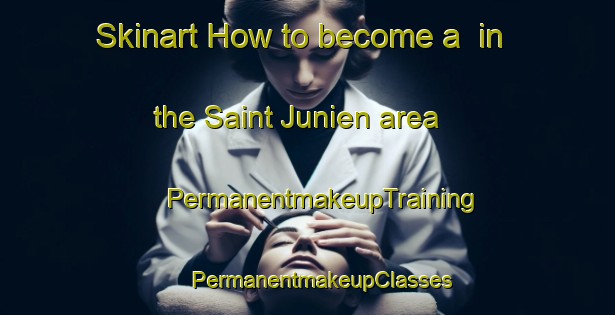 Skinart How to become a  in the Saint Junien area | #PermanentmakeupTraining #PermanentmakeupClasses #SkinartTraining-France