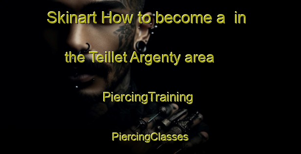 Skinart How to become a  in the Teillet Argenty area | #PiercingTraining #PiercingClasses #SkinartTraining-France