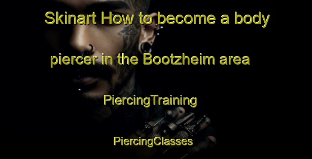 Skinart How to become a body piercer in the Bootzheim area | PiercingTraining | PiercingClasses | SkinartTraining-France