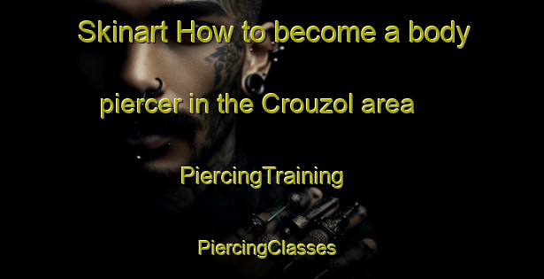 Skinart How to become a body piercer in the Crouzol area | PiercingTraining | PiercingClasses | SkinartTraining-France