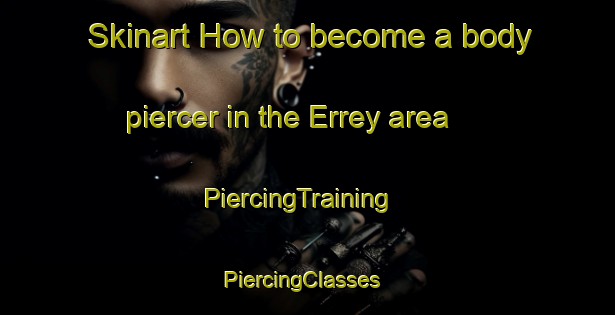Skinart How to become a body piercer in the Errey area | PiercingTraining | PiercingClasses | SkinartTraining-France