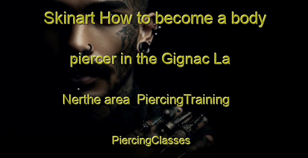 Skinart How to become a body piercer in the Gignac La Nerthe area | PiercingTraining | PiercingClasses | SkinartTraining-France
