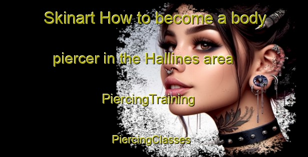 Skinart How to become a body piercer in the Hallines area | PiercingTraining | PiercingClasses | SkinartTraining-France