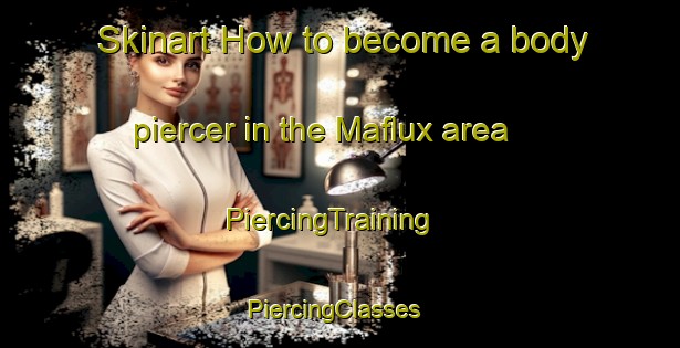 Skinart How to become a body piercer in the Maflux area | PiercingTraining | PiercingClasses | SkinartTraining-France