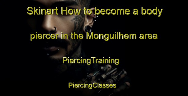 Skinart How to become a body piercer in the Monguilhem area | PiercingTraining | PiercingClasses | SkinartTraining-France