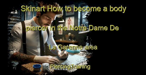 Skinart How to become a body piercer in the Notre Dame De La Garenne area | PiercingTraining | PiercingClasses | SkinartTraining-France