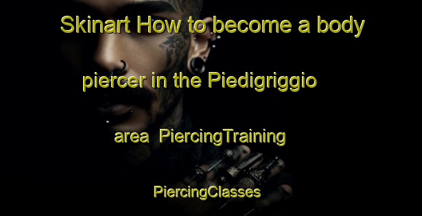 Skinart How to become a body piercer in the Piedigriggio area | PiercingTraining | PiercingClasses | SkinartTraining-France