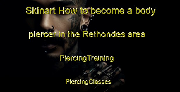 Skinart How to become a body piercer in the Rethondes area | PiercingTraining | PiercingClasses | SkinartTraining-France