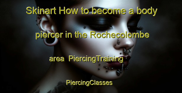 Skinart How to become a body piercer in the Rochecolombe area | PiercingTraining | PiercingClasses | SkinartTraining-France