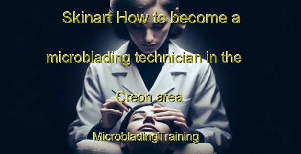 Skinart How to become a microblading technician in the Creon area | MicrobladingTraining | MicrobladingClasses | SkinartTraining-France