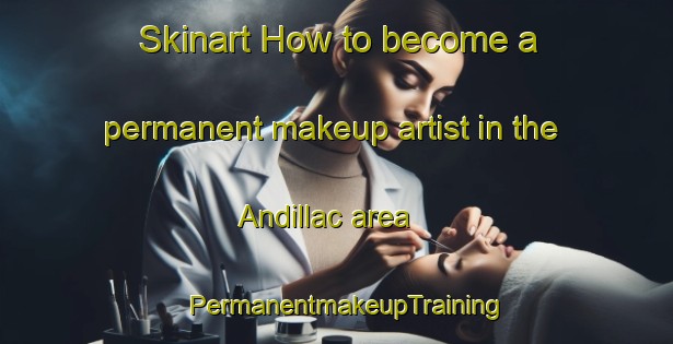 Skinart How to become a permanent makeup artist in the Andillac area | PermanentmakeupTraining | PermanentmakeupClasses | SkinartTraining-France
