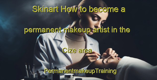 Skinart How to become a permanent makeup artist in the Cize area | PermanentmakeupTraining | PermanentmakeupClasses | SkinartTraining-France