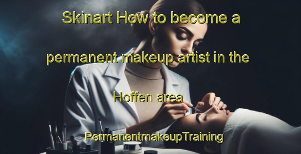 Skinart How to become a permanent makeup artist in the Hoffen area | PermanentmakeupTraining | PermanentmakeupClasses | SkinartTraining-France