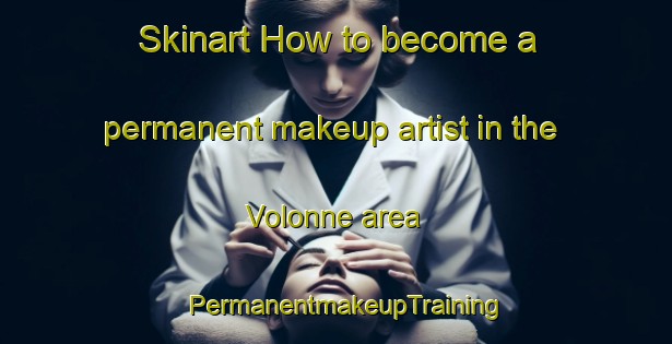 Skinart How to become a permanent makeup artist in the Volonne area | PermanentmakeupTraining | PermanentmakeupClasses | SkinartTraining-France