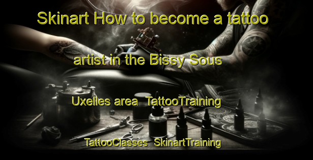 Skinart How to become a tattoo artist in the Bissy Sous Uxelles area | TattooTraining | TattooClasses | SkinartTraining-France