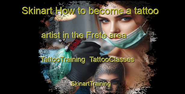 Skinart How to become a tattoo artist in the Frete area | TattooTraining | TattooClasses | SkinartTraining-France