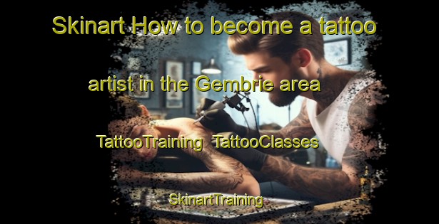 Skinart How to become a tattoo artist in the Gembrie area | TattooTraining | TattooClasses | SkinartTraining-France