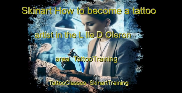 Skinart How to become a tattoo artist in the L Ile D Oleron area | TattooTraining | TattooClasses | SkinartTraining-France