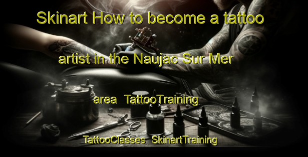 Skinart How to become a tattoo artist in the Naujac Sur Mer area | TattooTraining | TattooClasses | SkinartTraining-France