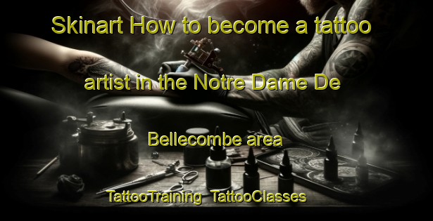 Skinart How to become a tattoo artist in the Notre Dame De Bellecombe area | TattooTraining | TattooClasses | SkinartTraining-France