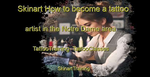 Skinart How to become a tattoo artist in the Notre Dame area | TattooTraining | TattooClasses | SkinartTraining-France