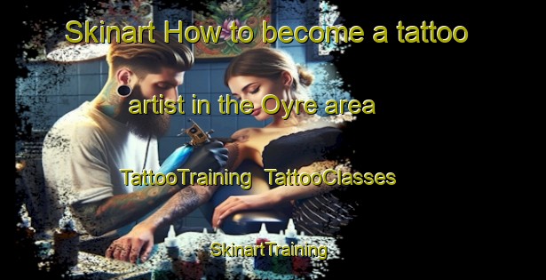 Skinart How to become a tattoo artist in the Oyre area | TattooTraining | TattooClasses | SkinartTraining-France