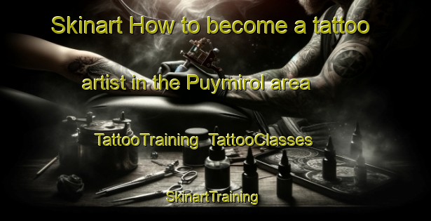 Skinart How to become a tattoo artist in the Puymirol area | TattooTraining | TattooClasses | SkinartTraining-France