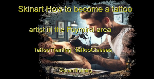Skinart How to become a tattoo artist in the Puymirol area | TattooTraining | TattooClasses | SkinartTraining-France