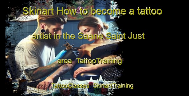 Skinart How to become a tattoo artist in the Saane Saint Just area | TattooTraining | TattooClasses | SkinartTraining-France
