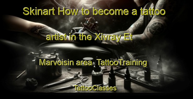 Skinart How to become a tattoo artist in the Xivray Et Marvoisin area | TattooTraining | TattooClasses | SkinartTraining-France