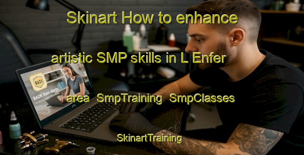 Skinart How to enhance artistic SMP skills in L Enfer area | SmpTraining | SmpClasses | SkinartTraining-France