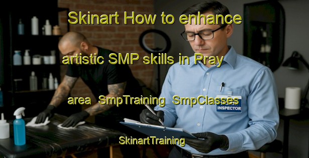 Skinart How to enhance artistic SMP skills in Pray area | SmpTraining | SmpClasses | SkinartTraining-France