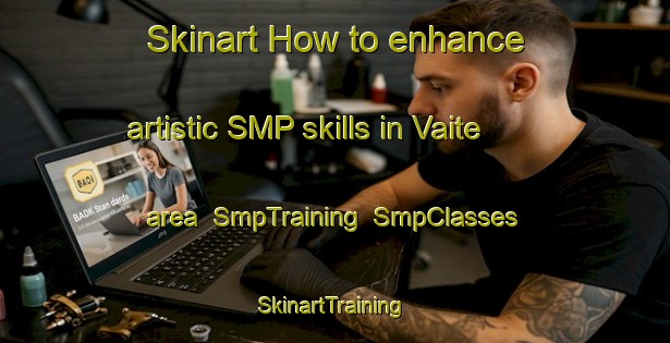 Skinart How to enhance artistic SMP skills in Vaite area | SmpTraining | SmpClasses | SkinartTraining-France
