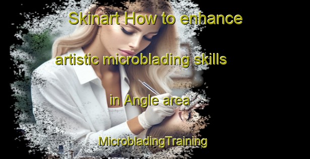 Skinart How to enhance artistic microblading skills in Angle area | #MicrobladingTraining #MicrobladingClasses #SkinartTraining-France