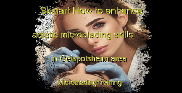 Skinart How to enhance artistic microblading skills in Geispolsheim area | #MicrobladingTraining #MicrobladingClasses #SkinartTraining-France