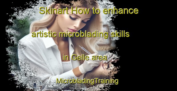 Skinart How to enhance artistic microblading skills in Gelle area | #MicrobladingTraining #MicrobladingClasses #SkinartTraining-France