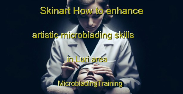 Skinart How to enhance artistic microblading skills in Luri area | #MicrobladingTraining #MicrobladingClasses #SkinartTraining-France