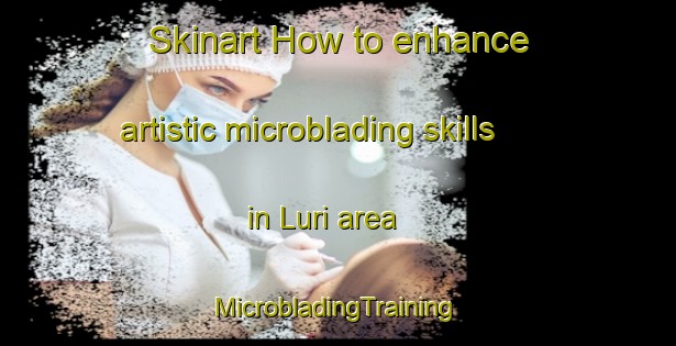 Skinart How to enhance artistic microblading skills in Luri area | #MicrobladingTraining #MicrobladingClasses #SkinartTraining-France