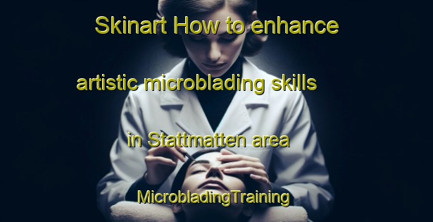 Skinart How to enhance artistic microblading skills in Stattmatten area | #MicrobladingTraining #MicrobladingClasses #SkinartTraining-France