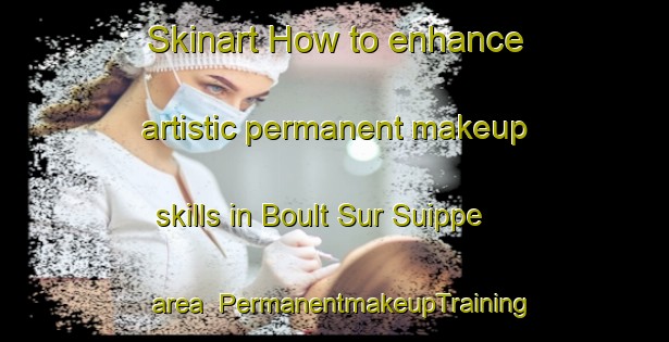 Skinart How to enhance artistic permanent makeup skills in Boult Sur Suippe area | PermanentmakeupTraining | PermanentmakeupClasses | SkinartTraining-France
