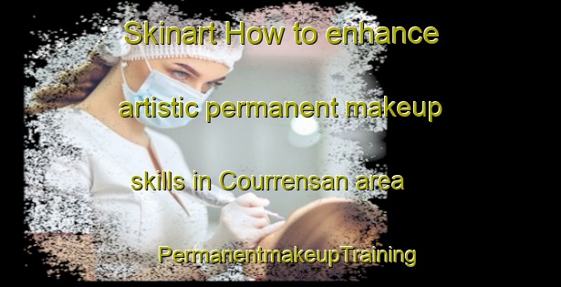 Skinart How to enhance artistic permanent makeup skills in Courrensan area | PermanentmakeupTraining | PermanentmakeupClasses | SkinartTraining-France