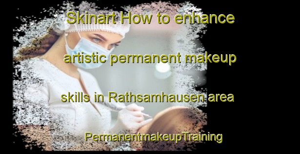 Skinart How to enhance artistic permanent makeup skills in Rathsamhausen area | PermanentmakeupTraining | PermanentmakeupClasses | SkinartTraining-France