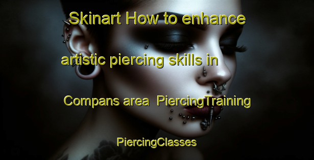 Skinart How to enhance artistic piercing skills in Compans area | #PiercingTraining #PiercingClasses #SkinartTraining-France