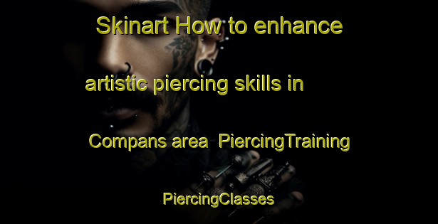 Skinart How to enhance artistic piercing skills in Compans area | #PiercingTraining #PiercingClasses #SkinartTraining-France