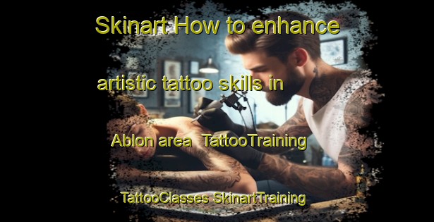 Skinart How to enhance artistic tattoo skills in Ablon area | #TattooTraining #TattooClasses #SkinartTraining-France